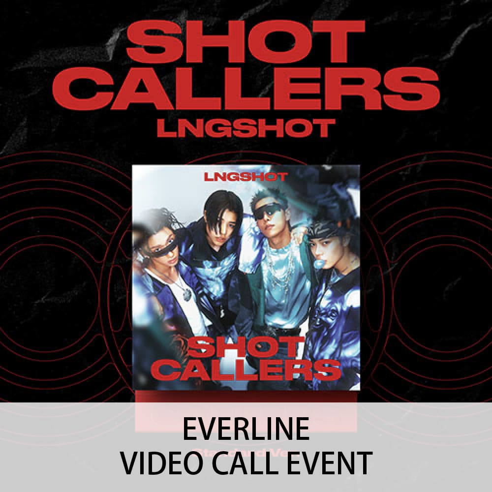 VIDEO CALL EVENT - EVERLINE] LNGSHOT - 迷你專輯[SHOT CALLERS