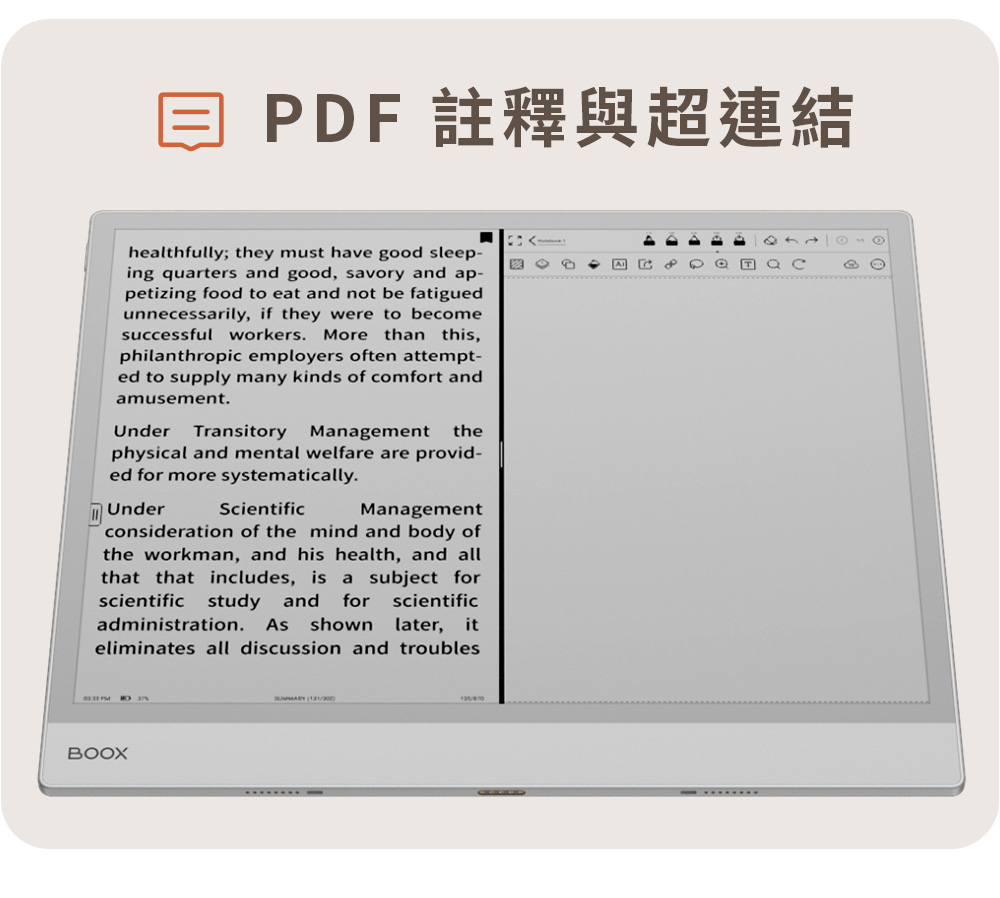 DF 註釋與超連結helthfully; they must have good sleep-ing quarters and good, savory and ap-petizing food to eat and not be fatiguedunneessarily, if they were to becomesuccessful workers. More than this,philanthropic employers often attempt-ed to supply many kinds of comfort andamusement.Under Transitory Management thephysical and mental welfare are provid-ed for more systematically.UnderScientificManagementconsideration of the mind and body ofthe workman, and his health, and allthat that includes, is a subject forscientific study and for scientificadministration. shown later, iteliminates all discussion and troublesBOOX Pa c