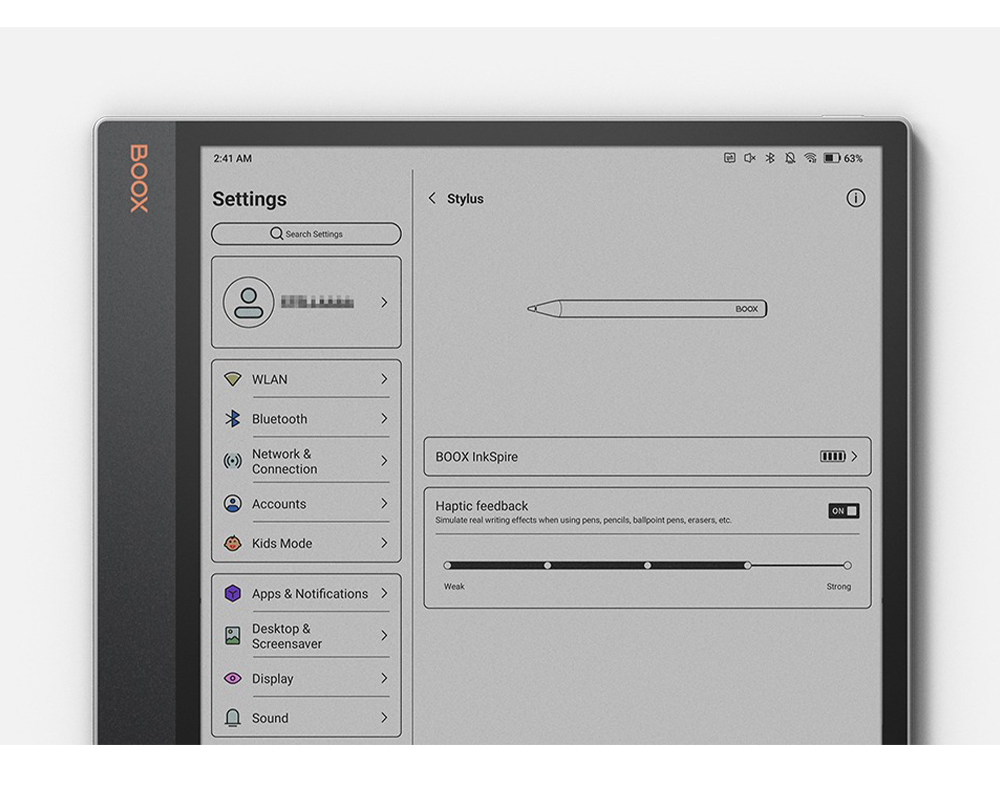 2:4 AMSettings Search Settings StylusWLANBluetoothNetwork &ConnectionBOOX InkSpire1AccountsKids ModeHaptic feedbackBOOXSimulate real writing effects when using pens pencils, ballpoint pens, erasers, etc.Apps & Notifications WeakDesktop &ScreensaverDDisplaySound63%ONStrong